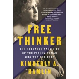 WW Norton & Co Free Thinker : The Life Of The Fallen Woman Who Won The Vote WW Norton & Co Free Thinker : The Life Of The Fallen Woman Who Won The Vote