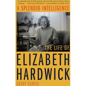 WW Norton & Co A Splendid Intelligence : The Life Of Elizabeth Hardwick WW Norton & Co A Splendid Intelligence : The Life Of Elizabeth Hardwick
