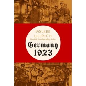 WW Norton & Co Germany 1923 : Hyperinflation, Hitler'S Putsch, And Democracy In Crisis WW Norton & Co Germany 1923 : Hyperinflation, Hitler'S Putsch, And Democracy In Crisis