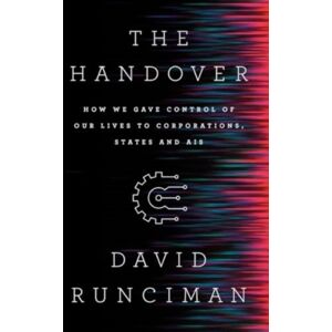 The Handover - How We Gave Control Of Our Lives To Corporations, States And Ais The Handover - How We Gave Control Of Our Lives To Corporations, States And Ais