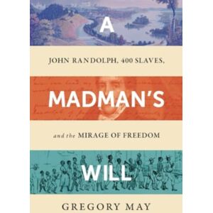 WW Norton & Co A Madman'S Will : John Randolph, Four Hundred Slaves, And The Mirage Of Freedom WW Norton & Co A Madman'S Will : John Randolph, Four Hundred Slaves, And The Mirage Of Freedom