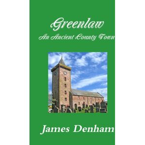 Lulu.com Greenlaw - An Ancient County Town Lulu.com Greenlaw - An Ancient County Town