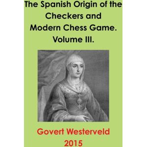 Lulu.com The Spanish Origin Of The Checkers And Modern Chess Game. Volume Iii. Lulu.com The Spanish Origin Of The Checkers And Modern Chess Game. Volume Iii.