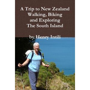 Lulu.com Walking, Biking And Exploring Zealand'S South Island Lulu.com Walking, Biking And Exploring Zealand'S South Island