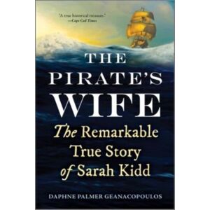 HarperCollins Publishers Inc The Pirate'S Wife : The Remarkable True Story Of Sarah Kidd HarperCollins Publishers Inc The Pirate'S Wife : The Remarkable True Story Of Sarah Kidd