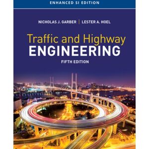Cengage Learning, Inc Traffic And Highway Engineering, Enhanced Si Edition Cengage Learning, Inc Traffic And Highway Engineering, Enhanced Si Edition
