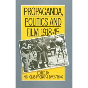 Palgrave Macmillan Propaganda, Politics And Film, 1918–45 Palgrave Macmillan Propaganda, Politics And Film, 1918–45