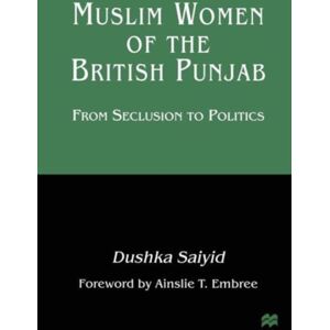 Palgrave Macmillan Muslim Women Of The British Punjab : From Seclusion To Politics Palgrave Macmillan Muslim Women Of The British Punjab : From Seclusion To Politics