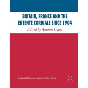 Palgrave Macmillan Britain, France And The Entente Cordiale Since 1904 Palgrave Macmillan Britain, France And The Entente Cordiale Since 1904