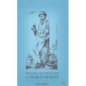 Palgrave Macmillan Sensation And Sublimation In Charles Dickens Palgrave Macmillan Sensation And Sublimation In Charles Dickens