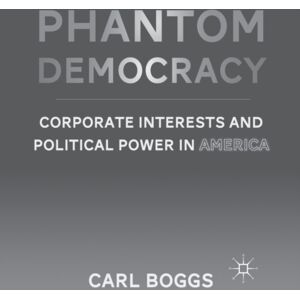 Palgrave Macmillan Phantom Democracy : Corporate Interests And Political Power In America Palgrave Macmillan Phantom Democracy : Corporate Interests And Political Power In America
