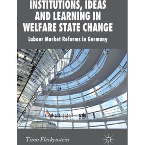 Palgrave Macmillan Institutions, Ideas And Learning In Welfare State Change : Labour Market Reforms In Germany Palgrave Macmillan Institutions, Ideas And Learning In Welfare State Change : Labour Market Reforms In Germany