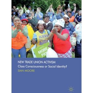 Palgrave Macmillan Trade Union Activism : Class Consciousness Or Social Identity? Palgrave Macmillan Trade Union Activism : Class Consciousness Or Social Identity?