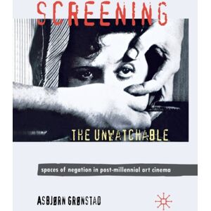 Palgrave Macmillan Screening The Unwatchable : Spaces Of Negation In Post-Millennial Art Cinema Palgrave Macmillan Screening The Unwatchable : Spaces Of Negation In Post-Millennial Art Cinema