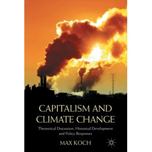 Palgrave Macmillan Capitalism And Climate Change : Theoretical Discussion, Historical Development And Policy Responses Palgrave Macmillan Capitalism And Climate Change : Theoretical Discussion, Historical Development And Policy Responses
