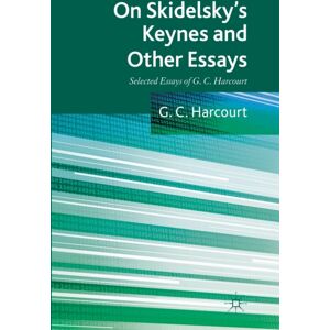 Palgrave Macmillan On Skidelsky'S Keynes And Other Essays : Selected Essays Of G. C. Harcourt Palgrave Macmillan On Skidelsky'S Keynes And Other Essays : Selected Essays Of G. C. Harcourt