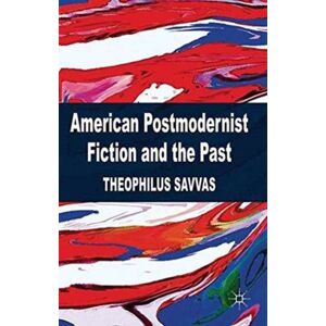 Palgrave Macmillan American Postmodernist Fiction And The Past Palgrave Macmillan American Postmodernist Fiction And The Past