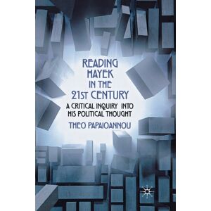 Palgrave Macmillan Reading Hayek In The 21st Century : A Critical Inquiry Into His Political Thought Palgrave Macmillan Reading Hayek In The 21st Century : A Critical Inquiry Into His Political Thought