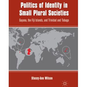 Palgrave Macmillan Politics Of Identity In Small Plural Societies : Guyana, The Fiji Islands, And Trinidad And Tobago Palgrave Macmillan Politics Of Identity In Small Plural Societies : Guyana, The Fiji Islands, And Trinidad And Tobago