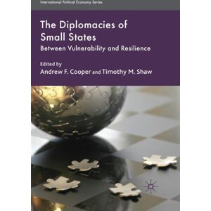 Palgrave Macmillan The Diplomacies Of Small States : Between Vulnerability And Resilience Palgrave Macmillan The Diplomacies Of Small States : Between Vulnerability And Resilience