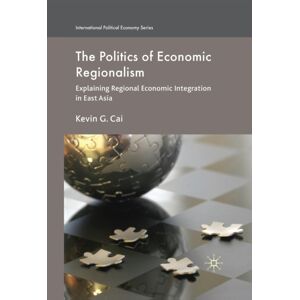 Palgrave Macmillan The Politics Of Economic Regionalism : Explaining Regional Economic Integration In East Asia Palgrave Macmillan The Politics Of Economic Regionalism : Explaining Regional Economic Integration In East Asia