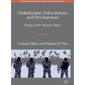 Palgrave Macmillan Globalization, Police Reform And Development : Doing It The Western Way? Palgrave Macmillan Globalization, Police Reform And Development : Doing It The Western Way?