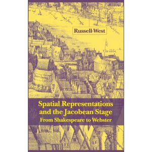 Palgrave Macmillan Spatial Representations And The Jacobean Stage : From Shakespeare To Webster Palgrave Macmillan Spatial Representations And The Jacobean Stage : From Shakespeare To Webster
