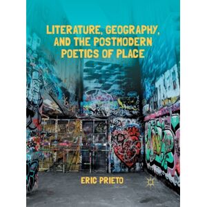 Palgrave Macmillan Literature, Geography, And The Postmodern Poetics Of Place Palgrave Macmillan Literature, Geography, And The Postmodern Poetics Of Place