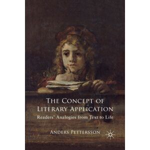Palgrave Macmillan The Concept Of Literary Application : Readers' Analogies From Text To Life Palgrave Macmillan The Concept Of Literary Application : Readers' Analogies From Text To Life