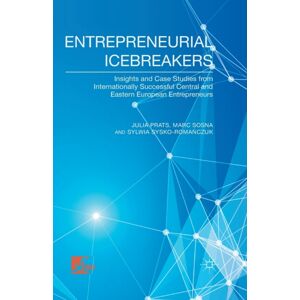 Palgrave Macmillan Entrepreneurial Icebreakers : Insights And Case Studies From Internationally Successful Central And Eastern European Entrepreneurs Palgrave Macmillan Entrepreneurial Icebreakers : Insights And Case Studies From Internationally Successful Central And Eastern European Entrepreneurs