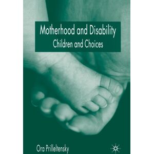 Palgrave Macmillan Motherhood And Disability : Children And Choices Palgrave Macmillan Motherhood And Disability : Children And Choices