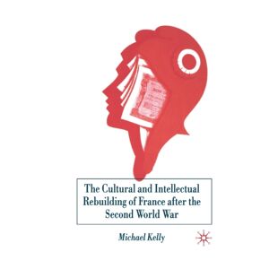 Palgrave Macmillan The Cultural And Intellectual Rebuilding Of France After The Second World War Palgrave Macmillan The Cultural And Intellectual Rebuilding Of France After The Second World War