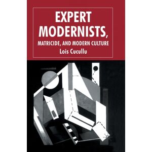 Palgrave Macmillan Expert Modernists, Matricide And Modern Culture : Woolf, Forster, Joyce Palgrave Macmillan Expert Modernists, Matricide And Modern Culture : Woolf, Forster, Joyce