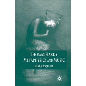 Palgrave Macmillan Thomas Hardy, Metaphysics And Music Palgrave Macmillan Thomas Hardy, Metaphysics And Music