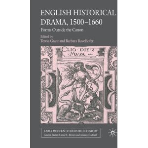 Palgrave Macmillan English Historical Drama, 1500-1660 : Forms Outside The Canon Palgrave Macmillan English Historical Drama, 1500-1660 : Forms Outside The Canon