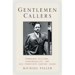 Palgrave Macmillan Gentlemen Callers : Tennessee Williams, Homosexuality, And Mid-Twentieth-Century Drama Palgrave Macmillan Gentlemen Callers : Tennessee Williams, Homosexuality, And Mid-Twentieth-Century Drama