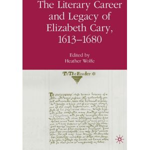Palgrave Macmillan The Literary Career And Legacy Of Elizabeth Cary, 1613-1680 Palgrave Macmillan The Literary Career And Legacy Of Elizabeth Cary, 1613-1680
