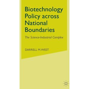 Palgrave Macmillan Biotechnology Policy Across National Boundaries : The Science-Industrial Complex Palgrave Macmillan Biotechnology Policy Across National Boundaries : The Science-Industrial Complex