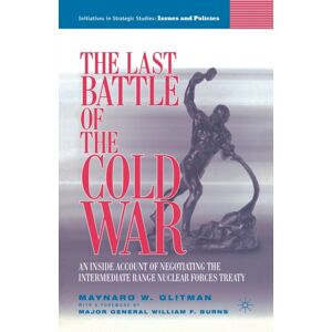 Palgrave Macmillan The Last Battle Of The Cold War : An Inside Account Of Negotiating The Intermediate Range Nuclear Forces Treaty Palgrave Macmillan The Last Battle Of The Cold War : An Inside Account Of Negotiating The Intermediate Range Nuclear Forces Treaty