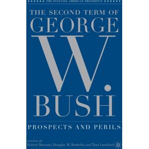 Palgrave Macmillan The Second Term Of George W. Bush : Prospects And Perils Palgrave Macmillan The Second Term Of George W. Bush : Prospects And Perils