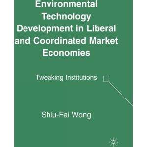Palgrave Macmillan Environmental Technology Development In Liberal And Coordinated Market Economies : Tweaking Institutions Palgrave Macmillan Environmental Technology Development In Liberal And Coordinated Market Economies : Tweaking Institutions