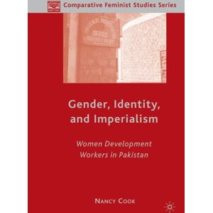 Palgrave Macmillan Gender, Identity, And Imperialism : Women Development Workers In Pakistan Palgrave Macmillan Gender, Identity, And Imperialism : Women Development Workers In Pakistan