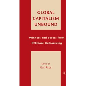 Palgrave Macmillan Global Capitalism Unbound : Winners And Losers From Offshore Outsourcing Palgrave Macmillan Global Capitalism Unbound : Winners And Losers From Offshore Outsourcing
