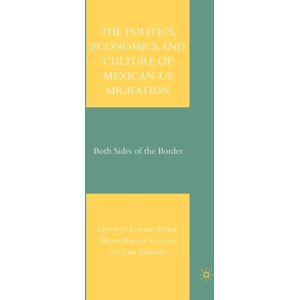 Palgrave Macmillan The Politics, Economics, And Culture Of Mexican-Us Migration : Both Sides Of The Border Palgrave Macmillan The Politics, Economics, And Culture Of Mexican-Us Migration : Both Sides Of The Border