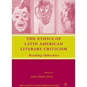 Palgrave Macmillan The Ethics Of Latin American Literary Criticism : Reading Otherwise Palgrave Macmillan The Ethics Of Latin American Literary Criticism : Reading Otherwise