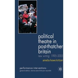 Palgrave Macmillan Political Theatre In Post-Thatcher Britain : Writing, 1995-2005 Palgrave Macmillan Political Theatre In Post-Thatcher Britain : Writing, 1995-2005