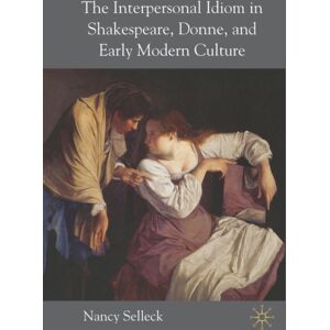 Palgrave Macmillan The Interpersonal Idiom In Shakespeare, Donne, And Early Modern Culture Palgrave Macmillan The Interpersonal Idiom In Shakespeare, Donne, And Early Modern Culture