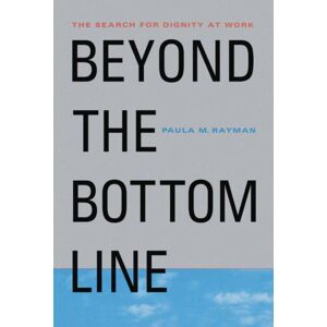 Palgrave Macmillan Beyond The Bottom Line : The Search For Dignity At Work Palgrave Macmillan Beyond The Bottom Line : The Search For Dignity At Work