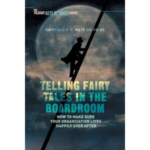 Palgrave Macmillan Telling Fairy Tales In The Boardroom : How To Make Sure Your Organization Lives Happily Ever After Palgrave Macmillan Telling Fairy Tales In The Boardroom : How To Make Sure Your Organization Lives Happily Ever After