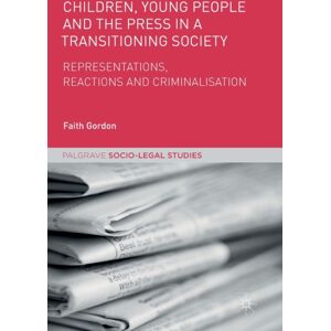 Palgrave Macmillan Children, Young People And The Press In A Transitioning Society : Representations, Reactions And Criminalisation Palgrave Macmillan Children, Young People And The Press In A Transitioning Society : Representations, Reactions And Criminalisation